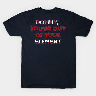 Donny, You're Out of Your Element T-Shirt